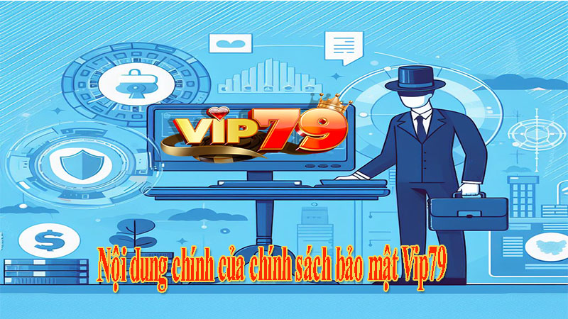 Nội dung chính của chính sách bảo mật Vip79