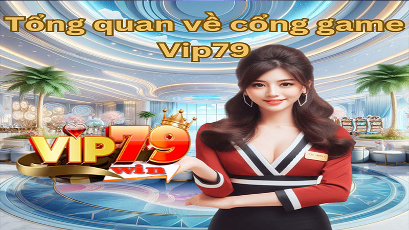 Sơ lược về cổng game bài vip79